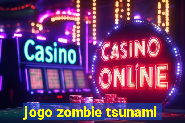 jogo zombie tsunami